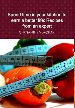 portada Spend time in your kitchen To earn a better life: Recipes from an expert (in English)