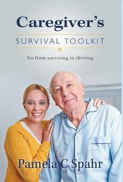 portada Caregiver's Survival Toolkit: Go from Surviving to Thriving (en Inglés)
