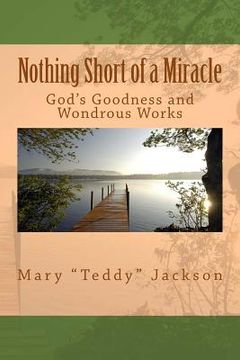 portada Nothing Short of a Miracle: God's Goodness and Wondrous Works (in English)
