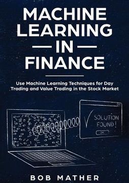 portada Machine Learning in Finance: Use Machine Learning Techniques for Day Trading and Value Trading in the Stock Market (en Inglés)