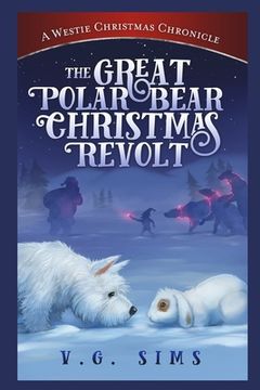 portada The Great Polar Bear Christmas Revolt: A Westie Christmas Chronicle