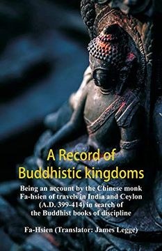 portada A Record of Buddhistic Kingdoms: Being an Account by the Chinese Monk Fa-Hsien of Travels in India and Ceylon (A. D. 399-414) in Search of the Buddhist Books of Discipline (en Inglés)