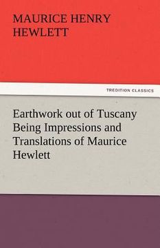 portada earthwork out of tuscany being impressions and translations of maurice hewlett (in English)