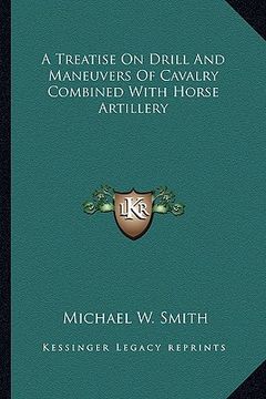 portada a treatise on drill and maneuvers of cavalry combined with horse artillery (in English)