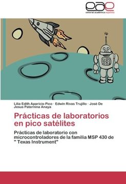 portada Prácticas de laboratorios en pico satélites: Prácticas de laboratorio con microcontroladores de la familia MSP 430 de " Texas Instrument"