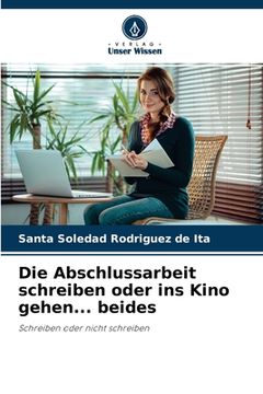 portada Die Abschlussarbeit schreiben oder ins Kino gehen... beides (in German)