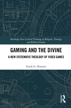 portada Gaming and the Divine: A new Systematic Theology of Video Games (Routledge new Critical Thinking in Religion, Theology and Biblical Studies) 