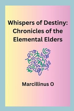 portada Whispers of Destiny: Chronicles of the Elemental Elders (en Inglés)