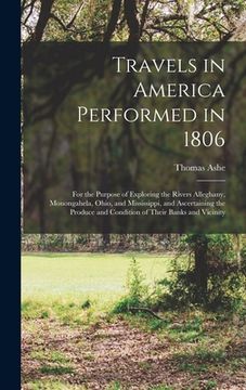 portada Travels in America Performed in 1806: For the Purpose of Exploring the Rivers Alleghany, Monongahela, Ohio, and Mississippi, and Ascertaining the Prod (en Inglés)