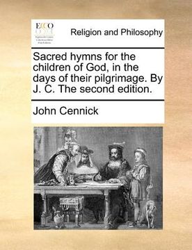 portada sacred hymns for the children of god, in the days of their pilgrimage. by j. c. the second edition. (en Inglés)