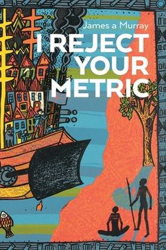 portada I Reject Your Metric (en Inglés)