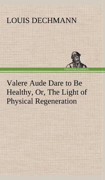 portada valere aude dare to be healthy, or, the light of physical regeneration (en Inglés)