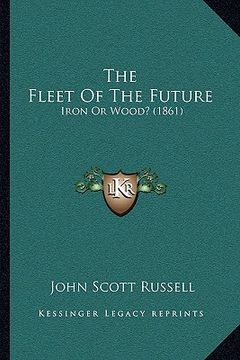 portada the fleet of the future: iron or wood? (1861) (in English)