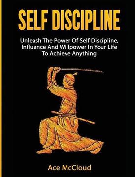 portada Self Discipline: Unleash The Power Of Self Discipline, Influence And Willpower In Your Life To Achieve Anything (Powerful Habits & Willpower Boosting Strategies to)