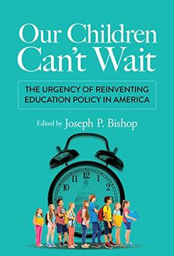 portada Our Children Can'T Wait: The Urgency of Reinventing Education Policy in America (en Inglés)