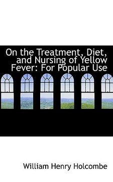 portada on the treatment, diet, and nursing of yellow fever: for popular use (en Inglés)