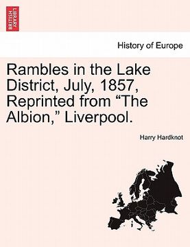 portada rambles in the lake district, july, 1857, reprinted from "the albion," liverpool. (en Inglés)