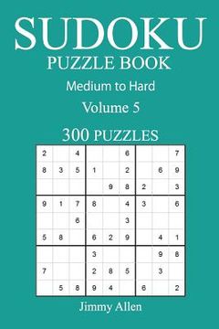 portada 300 Medium to Hard Sudoku Puzzle Book: Volume 5 (en Inglés)