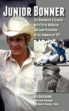 portada Junior Bonner: The Making of a Classic With Steve Mcqueen and sam Peckinpah in the Summer of 1971 (Hardback) (en Inglés)