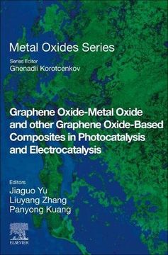 portada Graphene Oxide-Metal Oxide and Other Graphene Oxide-Based Composites in Photocatalysis and Electrocatalysis (Metal Oxides) (in English)