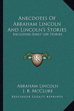 portada anecdotes of abraham lincoln and lincoln's stories: including early life stories (en Inglés)
