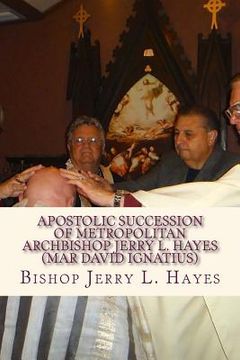 portada Apostolic Succession of Metropolitan Archbishop Jerry L. Hayes (Mar David Ignatius) (en Inglés)