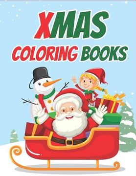 portada Xmas Coloring Books: 70+ Xmas Coloring Books Kids and Toddlers with Reindeer, Snowman, Christmas Trees, Santa Claus and More! (en Inglés)