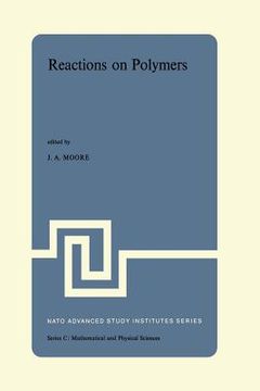 portada Reactions on Polymers: Proceedings of the NATO Advanced Study Institute Held at Rensselaer Polytechnic Institute, Troy, N.Y., U.S.A., July 15 (en Inglés)