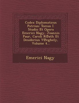 portada Codex Diplomaticus Patrius: Tomus I. Studio Et Opera Emerici Nagy, Joannis Paur, Caroli Rath Et Desiderius Veghely, Volume 4...