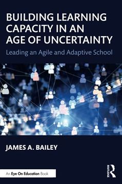 portada Building Learning Capacity in an age of Uncertainty: Leading an Agile and Adaptive School (en Inglés)