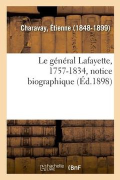 portada Le Général Lafayette, 1757-1834, Notice Biographique (en Francés)