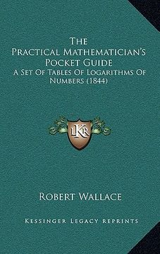 portada the practical mathematician's pocket guide: a set of tables of logarithms of numbers (1844) (en Inglés)