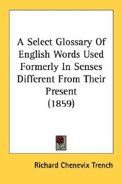 portada a select glossary of english words used formerly in senses different from their present (1859) (en Inglés)