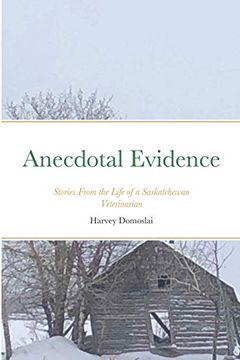 portada Anecdotal Evidence: Stories From the Life of a Saskatchewan Veterinarian (en Inglés)