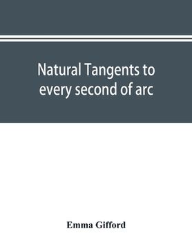 portada Natural tangents to every second of arc and eight places of decimals (en Inglés)