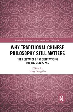 portada Why Traditional Chinese Philosophy Still Matters: The Relevance of Ancient Wisdom for the Global age (Routledge Studies in Asian Religion and Philosophy) 