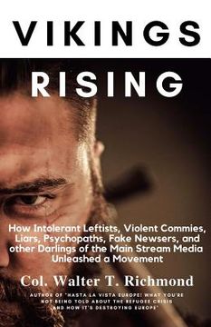portada Vikings Rising: How Intolerant Leftists, Violent Commies, Liars, Psychopaths, Fake Newsers, and other Darlings of the Main Stream Medi (en Inglés)
