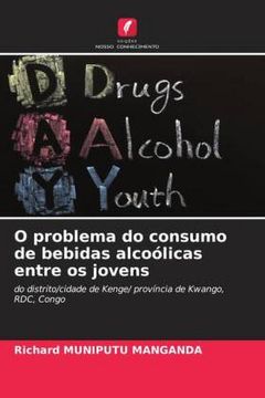 portada O Problema do Consumo de Bebidas Alcoólicas Entre os Jovens: Do Distrito/Cidade de Kenge/ Província de Kwango, Rdc, Congo