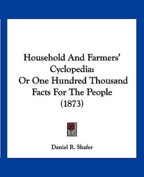 portada household and farmers' cyclopedia: or one hundred thousand facts for the people (1873) (in English)