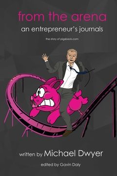 portada from the arena: an entrepreneur's journey - the story of pigsback.com (in English)