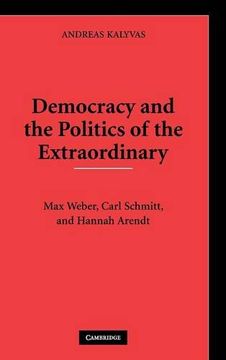 portada Democracy and the Politics of the Extraordinary Hardback: Max Weber, Carl Schmitt, and Hannah Arendt (en Inglés)
