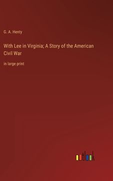 portada With Lee in Virginia; A Story of the American Civil War: in large print 