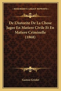 portada De L'Autorite De La Chose Jugee En Matiere Civile Et En Matiere Criminelle (1868) (en Francés)