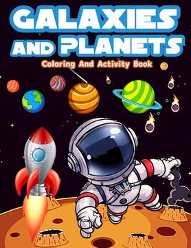 portada Galaxies And Planets Coloring And Activity Book For Kids Ages 8-10: Fun Galaxies And Planets Activities And Coloring Pages For Boys And Girls Ages 5-7 (en Inglés)