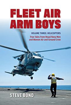 portada Fleet Air Arm Boys: True Tales from Royal Navy Men and Women Air and Ground Crew: Volume Three - Helicopters (en Inglés)