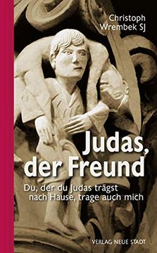 portada Judas, der Freund: Du, der du Judas Trägst Nach Hause, Trage Auch Mich (Gebet und Meditation) (in German)