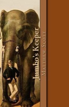 portada Jumbo'S Keeper: The Autobiography of Matthew Scott and his Biography of P. T. Barnum'S Great Elephant Jumbo (in English)