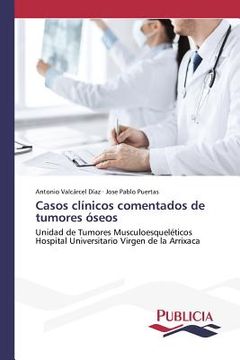 portada Casos clínicos comentados de tumores óseos: Unidad de Tumores Musculoesqueléticos Hospital Universitario Virgen de la Arrixaca
