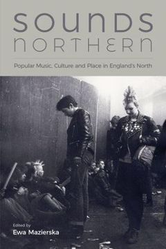 portada Sounds Northern: Popular Music, Culture and Place in England's North (en Inglés)