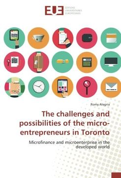 portada The challenges and possibilities of the micro-entrepreneurs in Toronto: Microfinance and microenterprise in the developed world